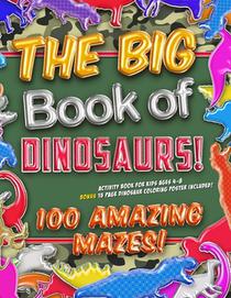 The Big Book of Dinosaurs! 100 Amazing Mazes! Activity Book for Kids Ages 4-8: Bonus 20 Page Dinosaur Coloring Poster Included!
