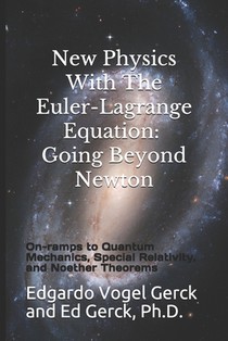 New Physics With The Euler-Lagrange Equation: Going Beyond Newton: On-ramps to Quantum Mechanics, Special Relativity, and Noether Theorems