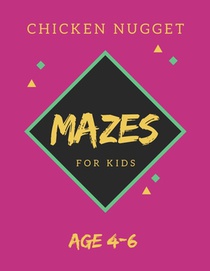 Chicken Nugget Mazes For Kids Age 4-6: 40 Brain-bending Challenges, An Amazing Maze Activity Book for Kids, Best Maze Activity Book for Kids, Great fo