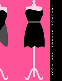 Fashion Design Log Book: Ideal for fashion designers and students to sketch and plan out ideas. Includes female model template