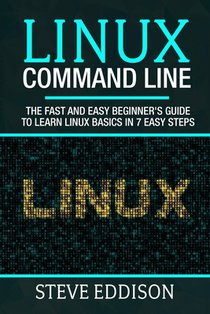 Linux Command Line: The fast and easy beginner's guide to learn Linux basics in 7 easy steps