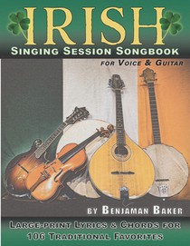 Irish Singing Session Songbook for Voice and Guitar: Large-print Lyrics and Chords for 106 Traditional Favorites