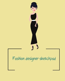 Fashion designer sketchpad: Fashion Sketchpad: 200 Figure Templates for Designing Looks (Sketchpads) YAS!