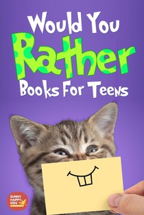 Would You Rather For Teens: The Book of Silly Scenarios, Challenging And Hilarious Questions Designed Especially For Teens That Your Friends And F