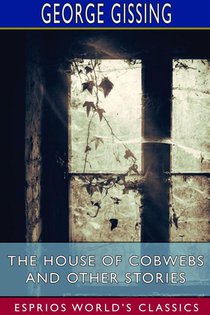 The House of Cobwebs and Other Stories (Esprios Classics)