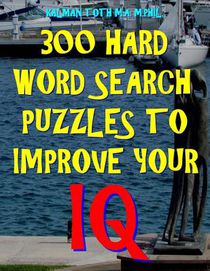 300 Hard Word Search Puzzles to Improve Your IQ: 300 Challenging Vocabulary Puzzles