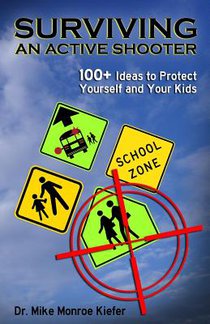 Surviving an Active Shooter: 100+ Ideas to Protect Yourself and Your Kids