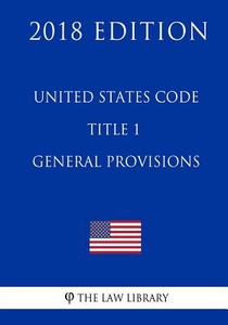 United States Code - Title 1 - General Provisions (2018 Edition)