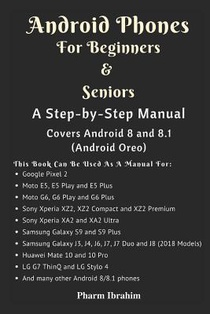 Android Phones For Beginners & Seniors: A Step-by-Step Manual (Covers Android 8 and 8.1 (Android Oreo))