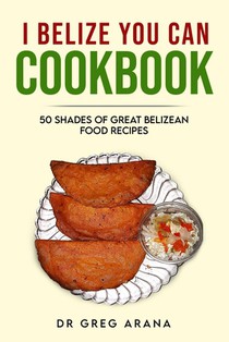 I Belize You Can Cookbook