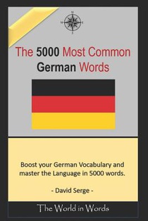 The 5000 most commonly used German Words: Learn the Vocabulary you need to know to improve you Writing, Speaking and Comprehension Skills