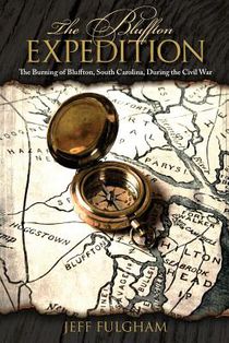 The Bluffton Expedition: The Burning of Bluffton, South Carolina, During the Civil War