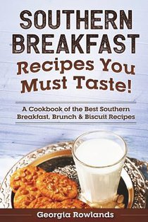 Southern Breakfast Recipes You Must Taste!: A Cookbook of the Best Southern Breakfast, Brunch & Biscuit Recipes