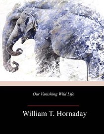 Our Vanishing Wild Life