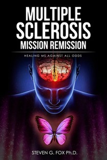 Multiple Sclerosis Mission Remission: Healing MS Against All Odds
