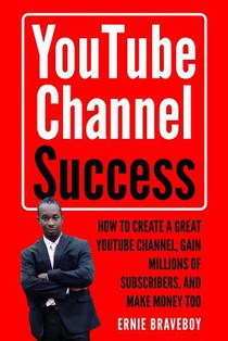 Youtube Channel Success How to Create a Great Youtube Channel, Gain Millionsof Subscribers, and Make Money Too: Learn How to Make Money on Youtube Sta