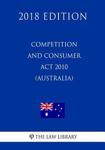 Competition and Consumer Act 2010 (Australia) (2018 Edition)