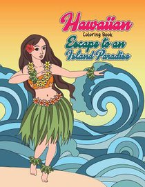 Hawaiian Coloring Book: Escape to an Island Paradise: Aloha! A Tropical Coloring Book with Summer Scenes, Relaxing Beaches, Floral Designs and