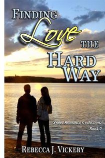 Finding Love the Hard Way: Sweet Romance Collection: Book 2