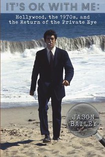 It's Okay With Me: Hollywood, The 1970s, and the Return of the Private Eye