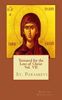 Tortured for the love of Christ Vol. VII St. Paraskevi