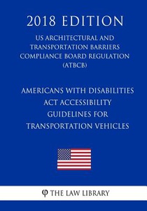 Americans with Disabilities Act Accessibility Guidelines for Transportation Vehicles (US Architectural and Transportation Barriers Compliance Board Re