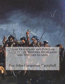 Clan Traditions and Popular Tales of the Western Highlands and Western Islands