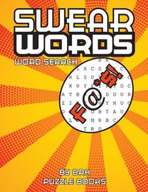 Swear Words Word Search: Word Search Books For Adults Large Print Vulgar Slang Curse Cussword Puzzles