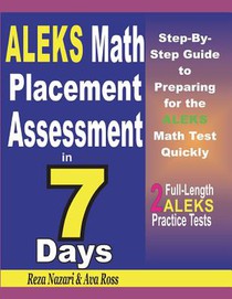 ALEKS Math Placement Assessment in 7 Days: Step-By-Step Guide to Preparing for the ALEKS Math Test Quickly