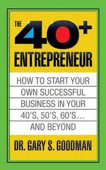 The Forty Plus Entrepreneur: How to Start a Successful Business in Your 40's, 50's and Beyond