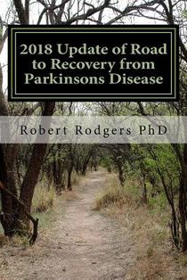 2018 Update of Road to Recovery from Parkinsons Disease: Promising New Therapies That Offer Relief from Symptoms of Parkinson's Disease