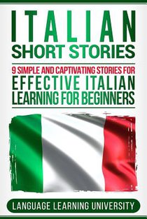 Italian Short Stories: 9 Simple and Captivating Stories for Effective Italian Learning for Beginners