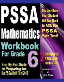 PSSA Mathematics Workbook For Grade 6: Step-By-Step Guide to Preparing for the PSSA Math Test 2019