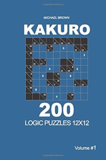 Kakuro - 200 Logic Puzzles 12x12 (Volume 1)