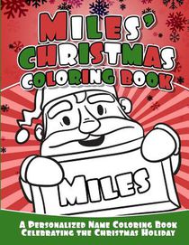 Miles' Christmas Coloring Book: A Personalized Name Coloring Book Celebrating the Christmas Holiday