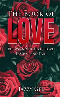 The Book of Love: Poems and Notes of Love, Passion, and Pain