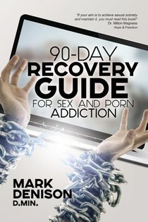 90-Day Recovery Guide for Sex and Porn Addiction