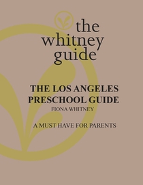 The Whitney Guide: the Los Angeles Preschool Guide