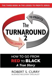 The Turnaround 2: How to Go from Red to Black, A True Story