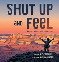 Shut Up and Feel: An Adult Picture Book on Emotions