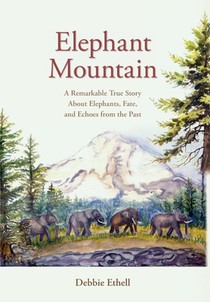Elephant Mountain: A Remarkable True Story About Elephants, Fate, and Echoes from the Past