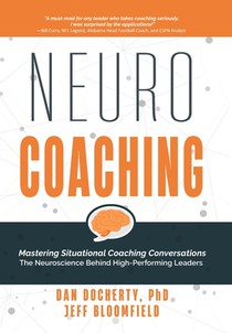 NeuroCoaching: Mastering Situational Coaching Conversations The Neuroscience Behind High--Performing Leaders