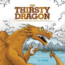 The Thirsty Dragon: A Christian Kids' Book About Obedience and Peer Pressure
