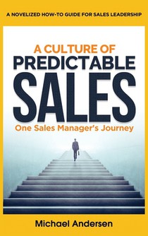 A Culture of Predictable Sales: One Sales Manager's Journey