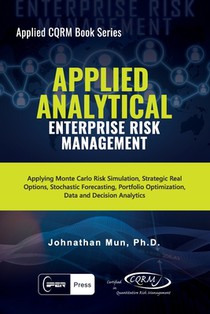 Applied Analytical - Enterprise Risk Management: Applying Monte Carlo Risk Simulation, Strategic Real Options, Stochastic Forecasting, Portfolio Optim