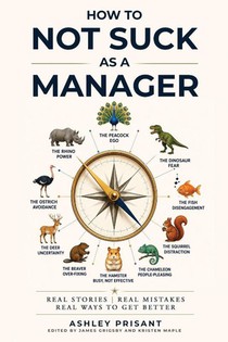 Prisant, A: How to Not Suck as a Manager