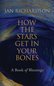 How the Stars Get in Your Bones: A Book of Blessings
