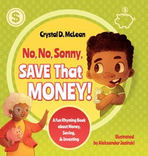 No, No, Sonny, Save That Money! A Fun Rhyming Book about Money, Saving, & Investing
