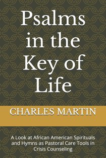 Psalms in the Key of Life: A Look at African American Spirituals and Hymns as Pastoral Care Tools in Crisis Counseling