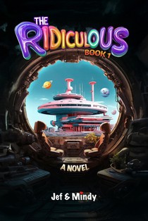 The Ridiculous: A Sci-Fi Comedy Adventure (Book 1): 42% More Laughs, Ahas & Absurdity